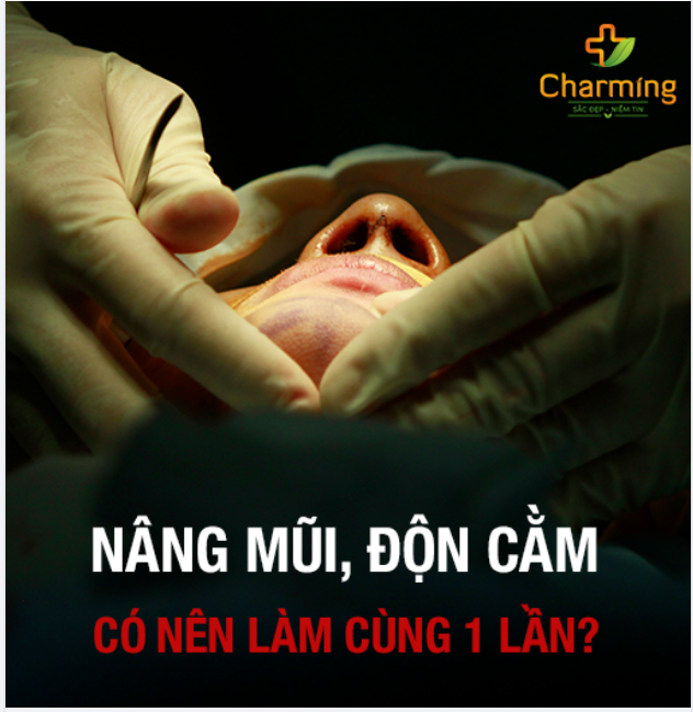 NÂNG MŨI, ĐỘN CẰM CÓ NÊN LÀM CÙNG 1 LẦN?