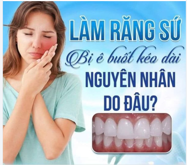 Ê BUỐT KÉO DÀI SAU KHI LÀM RĂNG SỨ, NGUYÊN NHÂN DO ĐÂU?