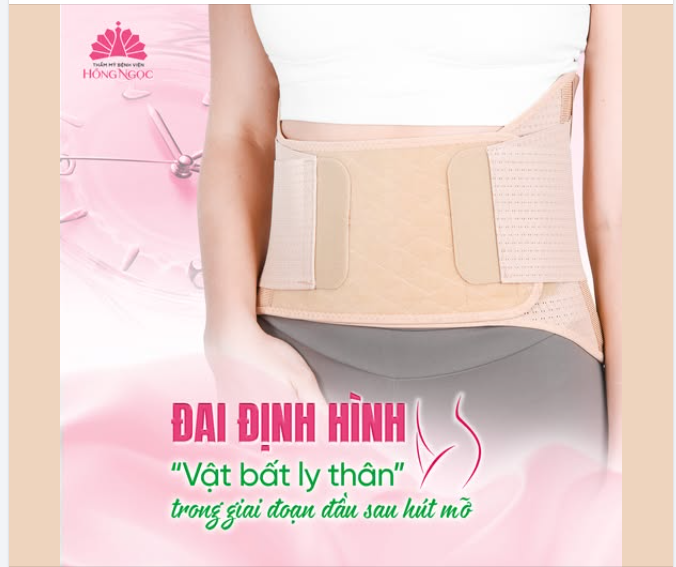 ĐAI ĐỊNH HÌNH - “VẬT BẤT LY THÂN” SAU HÚT MỠ