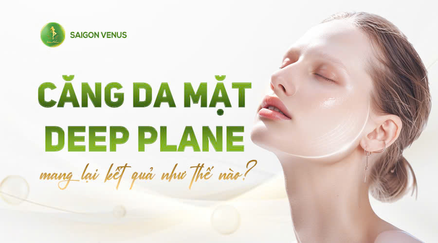 CĂNG DA MẶT DEEP PLANE MANG LẠI KẾT QUẢ NHƯ THẾ NÀO?