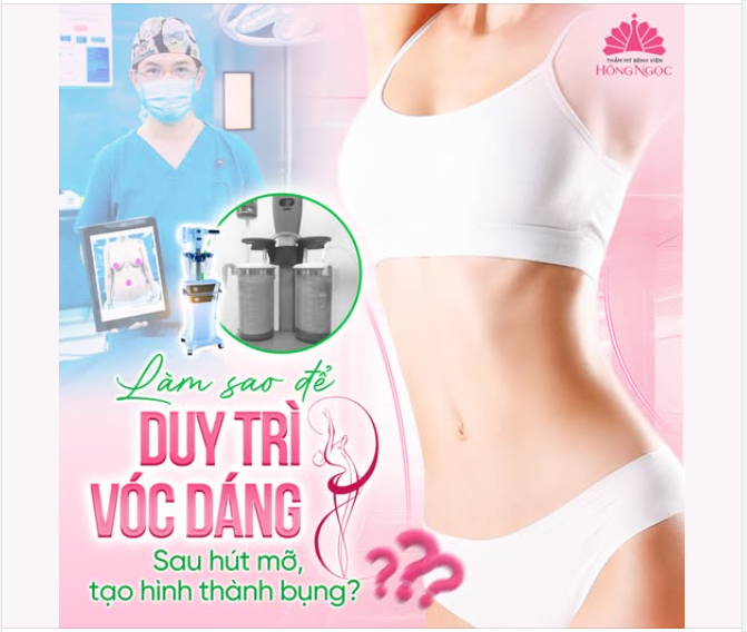 LÀM SAO ĐỂ DUY TRÌ VÓC DÁNG SAU HÚT MỠ - TẠO HÌNH THÀNH BỤNG?