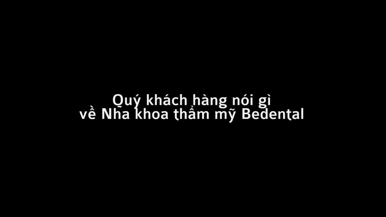 Khách hàng nói gì sau khi làm RĂNG SỨ THẨM MỸ tại Nha Khoa Thẩm Mỹ BeDental