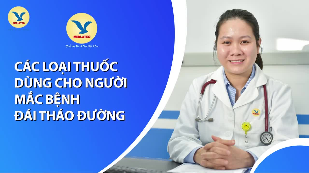CÁC LOẠI THUỐC SỬ DỤNG CHO NGƯỜI ĐÁI THÁO ĐƯỜNG