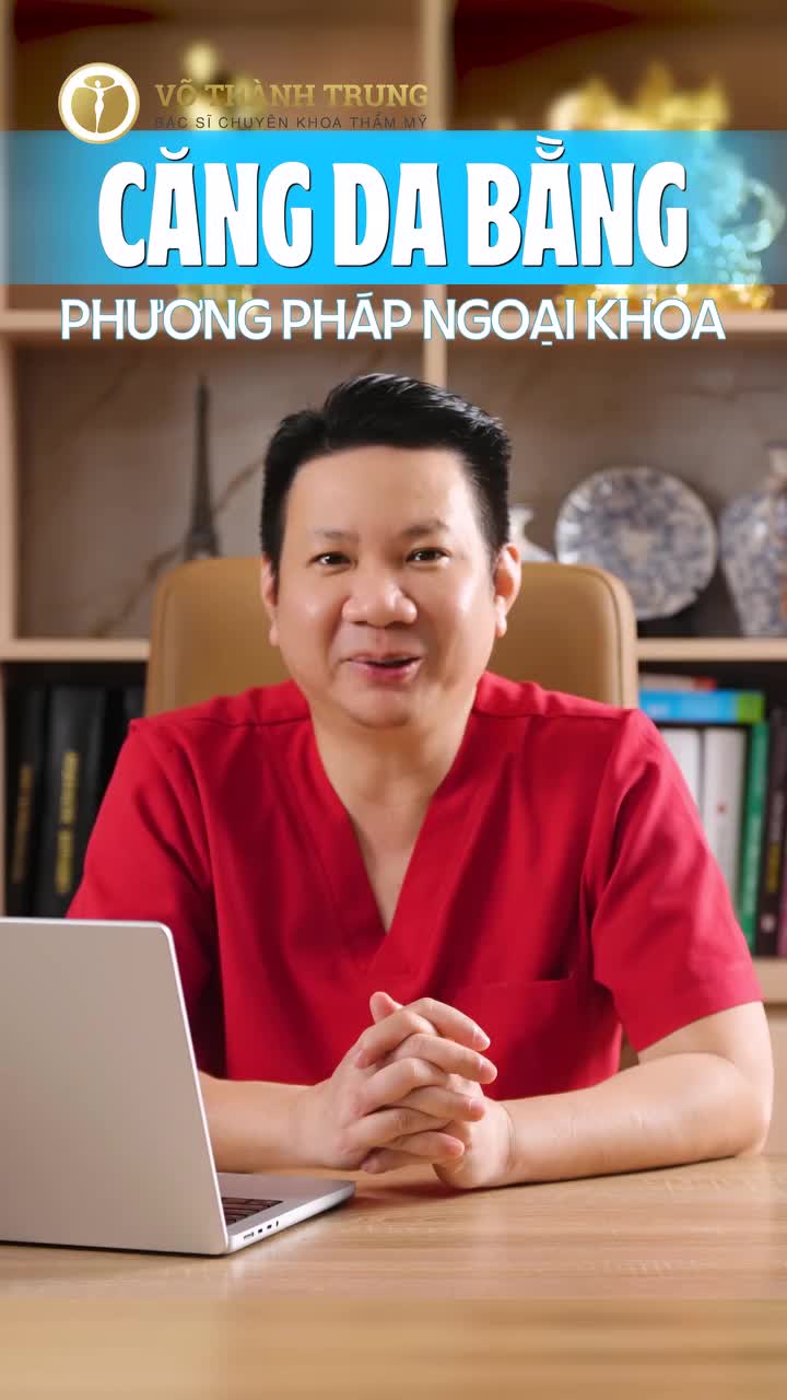 CĂNG DA MẶT NÊN CHỌN PHƯƠNG PHÁP NỘI KHOA HAY NGOẠI KHOA? |BS VÕ THÀNH TRUNG CHIA SẺ KIẾN THỨC CHUYÊN MÔN.