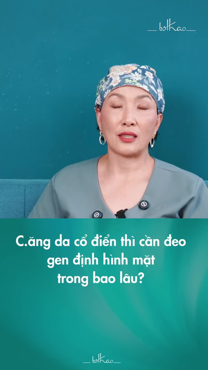 CĂNG DA CỔ ĐIỂN THÌ CẦN ĐEO GEN ĐỊNH HÌNH TRONG BAO LÂU?