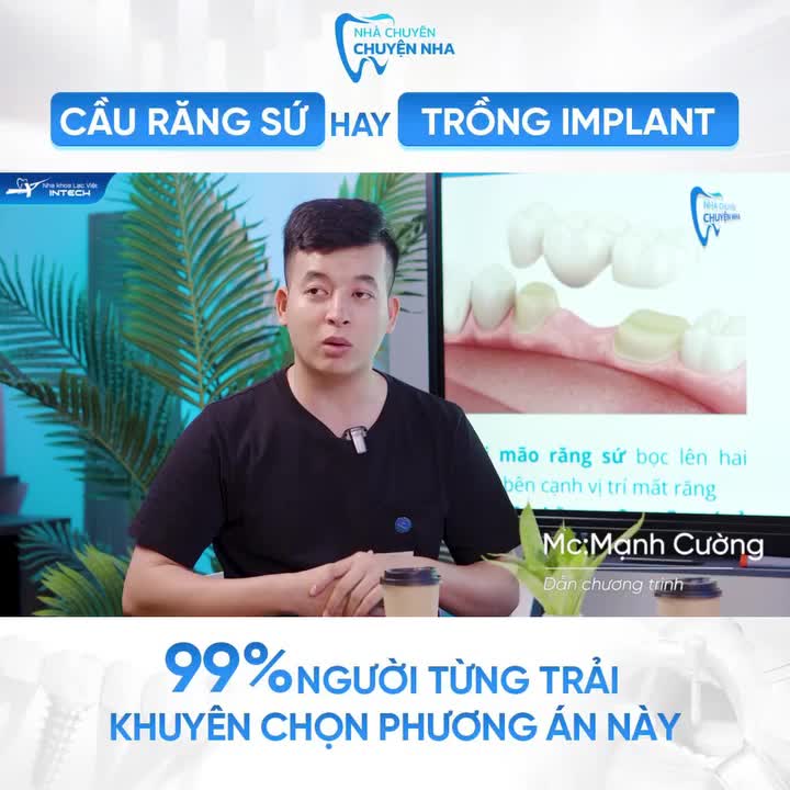 LÀM CẦU RĂNG SỨ HAY TRỒNG IMPLANT?