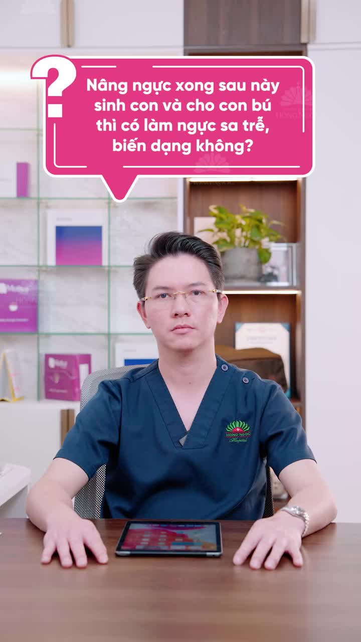 Nâng ngực xong sau này sinh con và cho con bú có làm ngực sa trễ, biến dạng hay không?