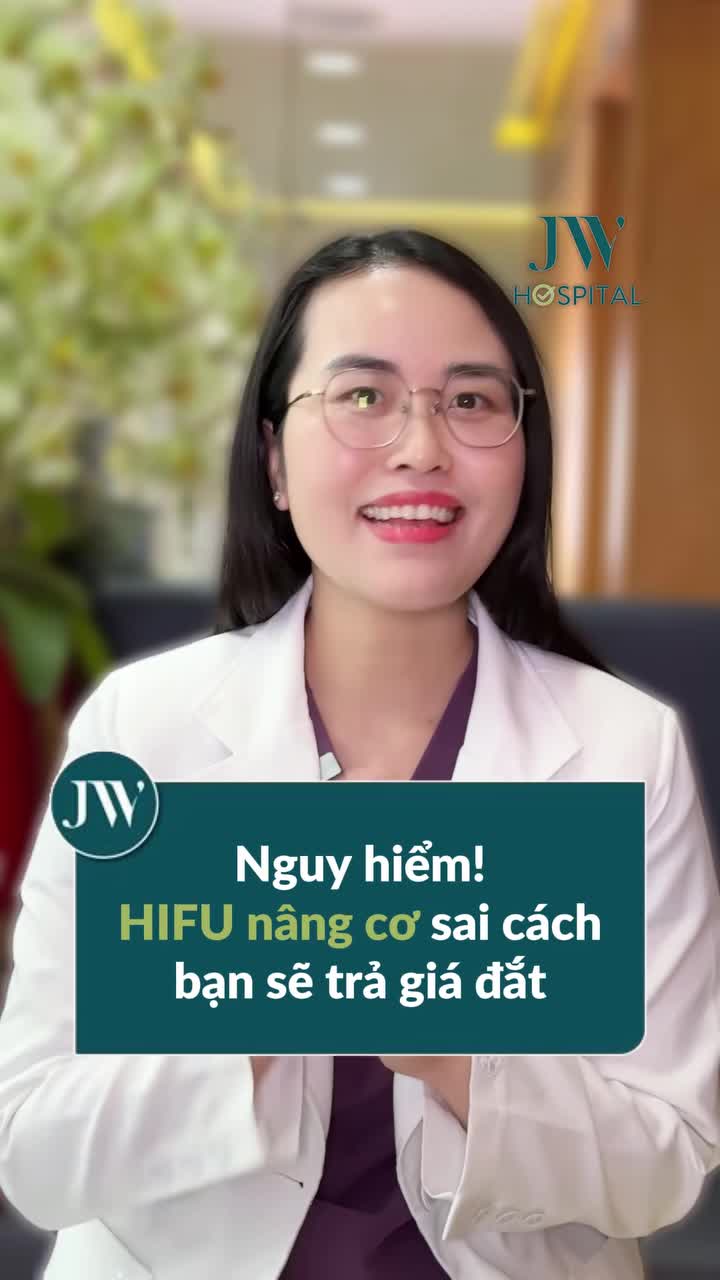 BÁC SĨ JW CẢNH BÁO: HIFU NÂNG CƠ KHÔNG ĐƠN GIẢN NHƯ BẠN NGHĨ – CHỈ MỘT SAI SÓT NHỎ CÓ THỂ BẠN SẼ PHẢI TRẢ GIÁ RẤT ĐẮT