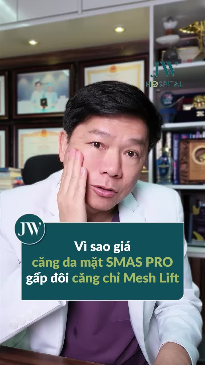 BÁC SĨ TÚ DUNG BÓC TRẦN VỀ GIÁ CĂNG DA MẶT Ở JW VÀ LÝ DO CĂNG DA MẶT SMAS PRO ĐẮT GẤP ĐÔI CĂNG CHỈ MESH LIFT?