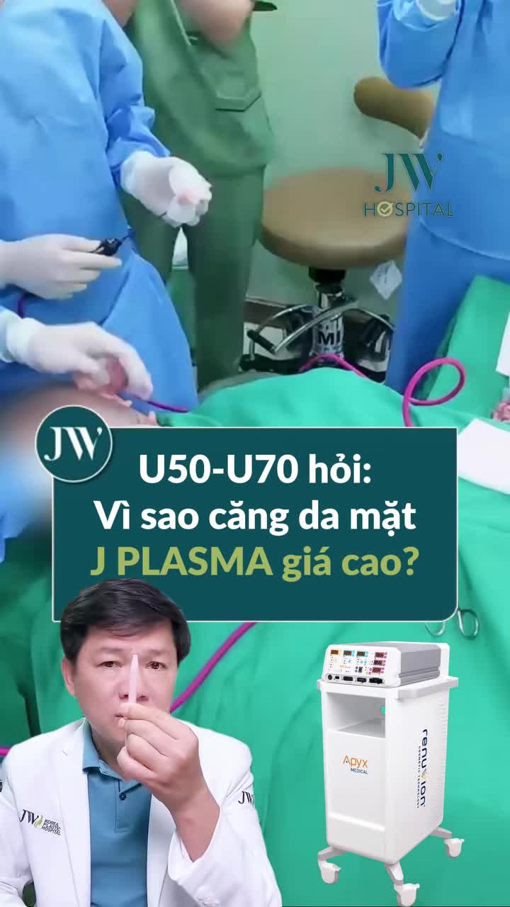 BÁC SĨ TÚ DUNG GIẢI ĐÁP CHO CHỊ EM U50-U70: VÌ SAO CĂNG DA MẶT J-PLASMA LẠI ĐẮT?
