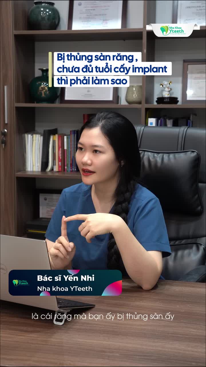 BỊ THỦNG SÀN RĂNG, CHƯA ĐỦ TUỔI CẤY IMPLANT THÌ PHẢI LÀM SAO?