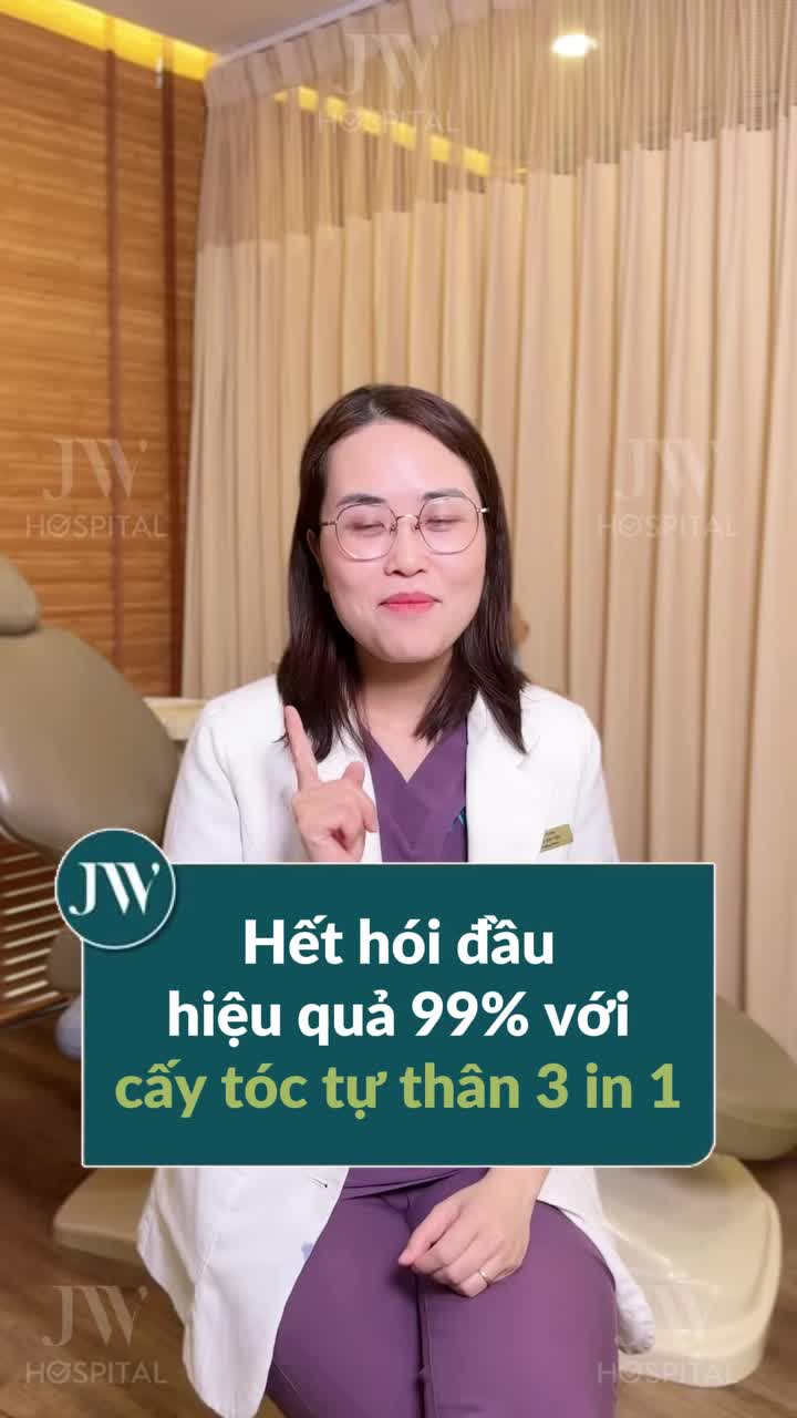 99% HẾT HÓI ĐẦU, SỞ HỮU MÁI TÓC DÀY MƯỢT VỚI CÔNG NGHỆ CẤY TÓC TỰ THÂN 3 IN 1 TẠI BỆNH VIỆN JW