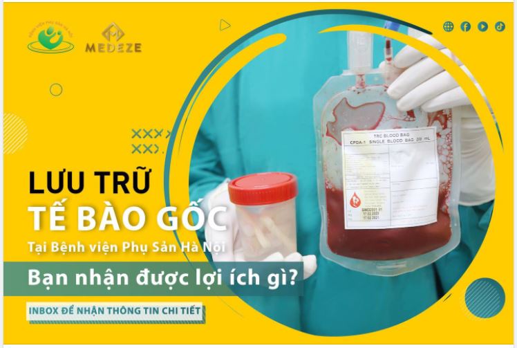 Bệnh viện Phụ Sản Hà Nội hợp tác cùng công ty Medeze lưu trữ tế bào gốc: Bạn nhận được lợi ích gì khi lựa chọn?