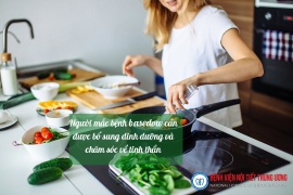 Chăm sóc bệnh nhân Basedow đúng cách - Bệnh viện Nội Tiết Trung ương